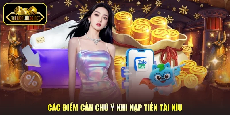 Các điểm cần chú ý khi nạp tiền tài xỉu