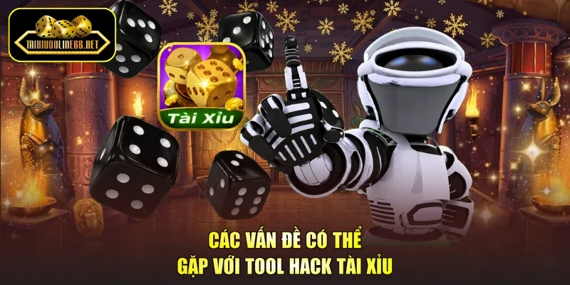 Các vấn đề có thể gặp với tool hack tài xỉu