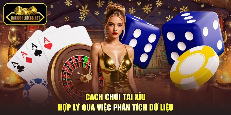 Cách chơi tài xỉu hợp lý qua việc phân tích dữ liệu