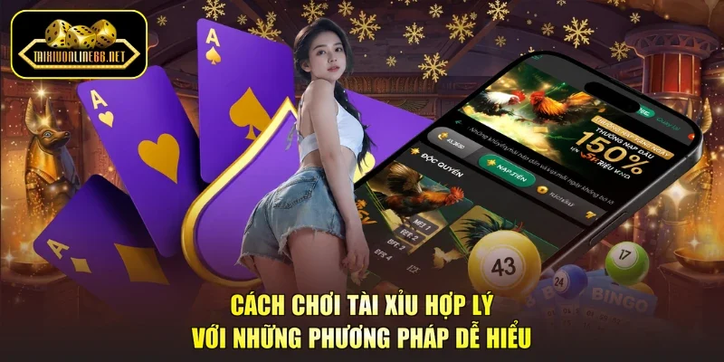 Cách Chơi Tài Xỉu Hợp Lý Với Những Phương Pháp Dễ Hiểu