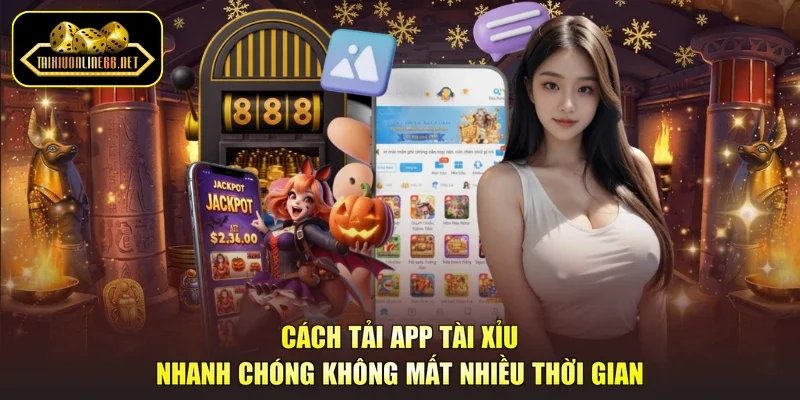Cách Tải App Tài Xỉu Nhanh Chóng Không Mất Nhiều Thời Gian