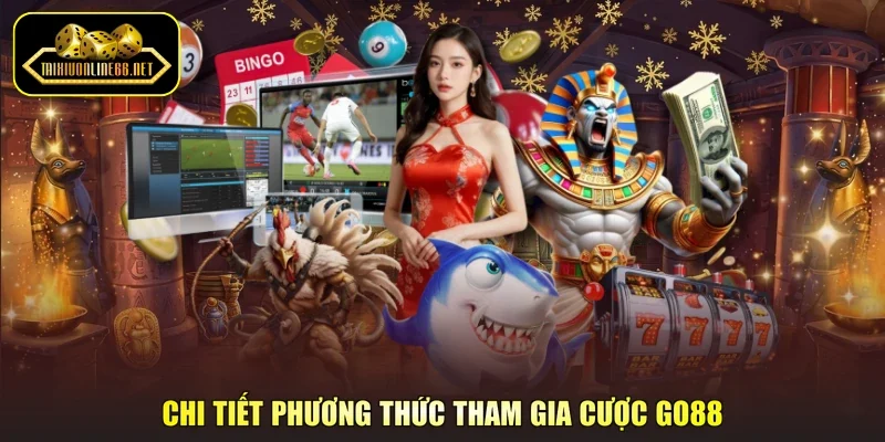 Chi tiết phương thức tham gia cược Go88