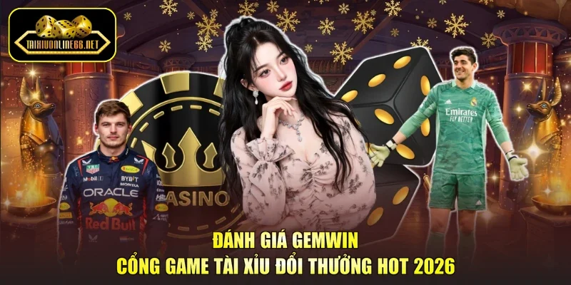 Đánh Giá Gemwin - Cổng Game Tài Xỉu Đổi Thưởng Hot 2026