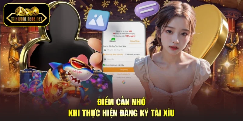 Điểm cần nhớ khi thực hiện đăng ký tài xỉu