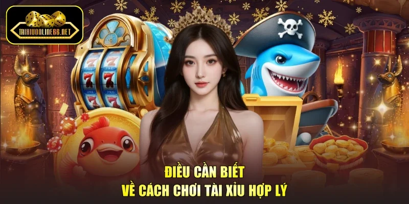 Điều cần biết về cách chơi tài xỉu hợp lý