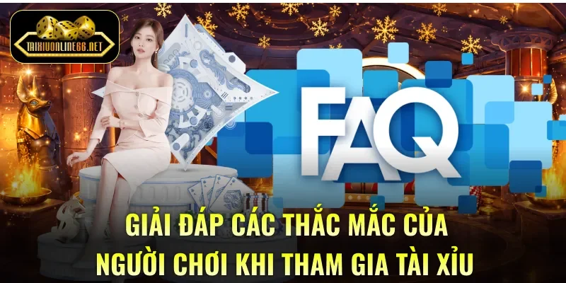 Giải đáp các thắc mắc của người chơi khi tham gia Tài Xỉu