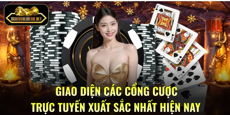 Giao diện các cổng cược trực tuyến xuất sắc nhất hiện nay