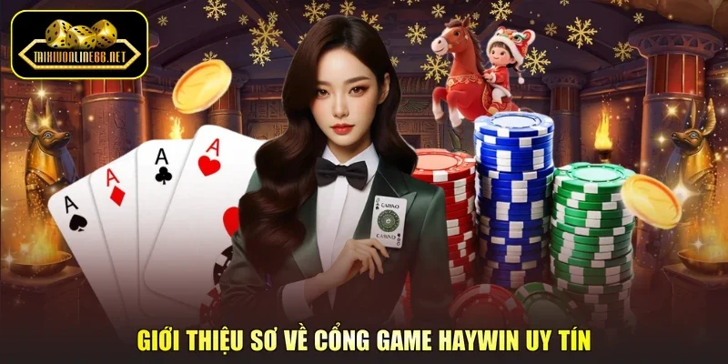 Giới thiệu sơ về cổng game Haywin uy tín