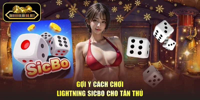 Gợi ý cách chơi Lightning Sicbo cho tân thủ