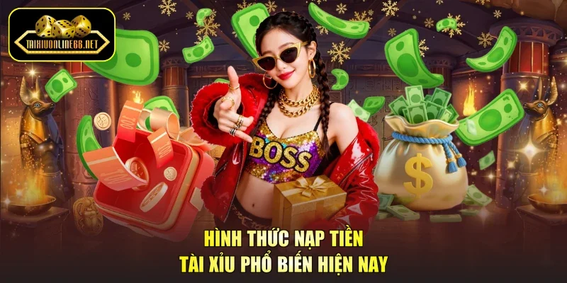 Hình thức nạp tiền tài xỉu phổ biến hiện nay