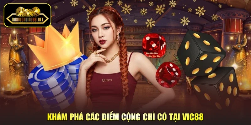 Khám phá các điểm cộng chỉ có tại Vic88