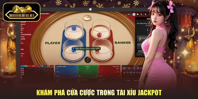 Khám phá cửa cược trong tài xỉu jackpot