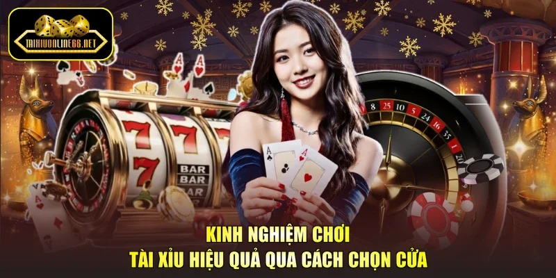 Kinh nghiệm chơi tài xỉu hiệu quả qua cách chọn cửa