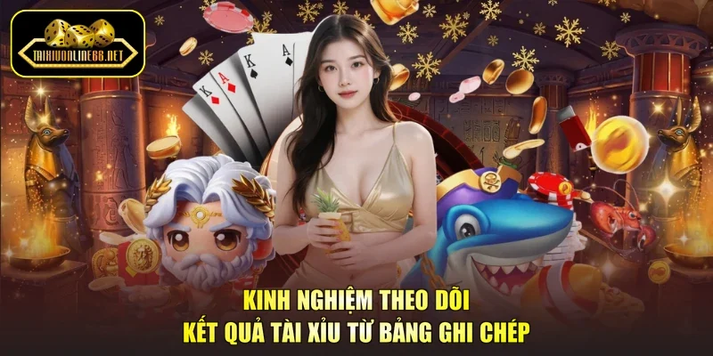 Kinh nghiệm theo dõi kết quả tài xỉu từ bảng ghi chép