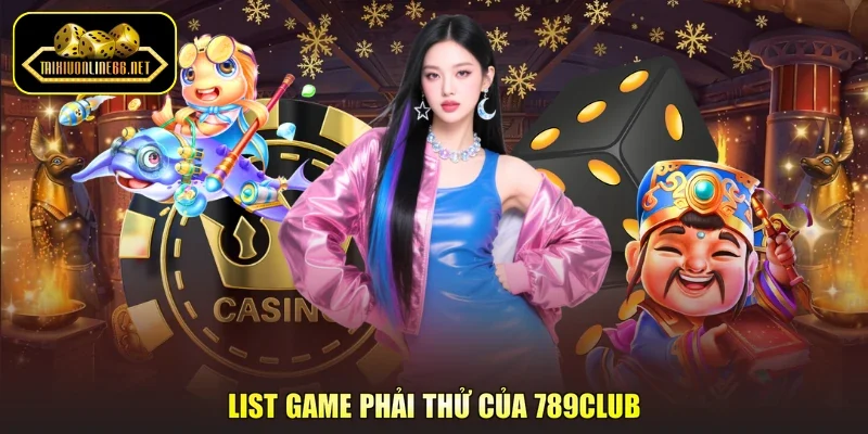 List game phải thử của 789Club