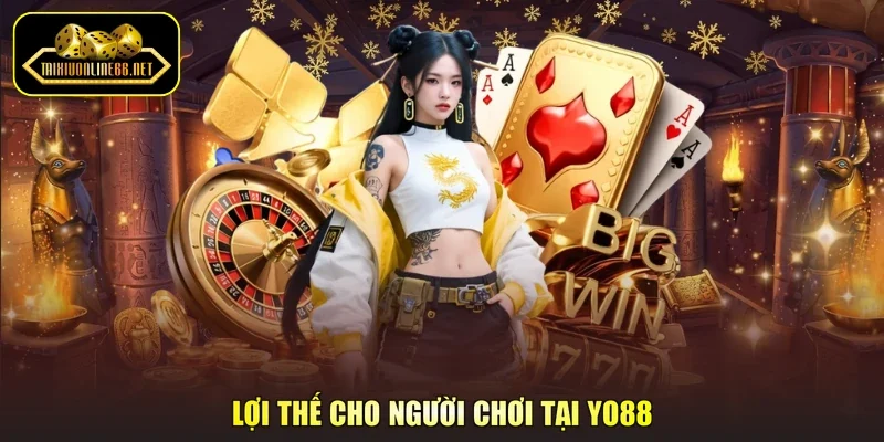 Lợi thế cho người chơi tại Yo88
