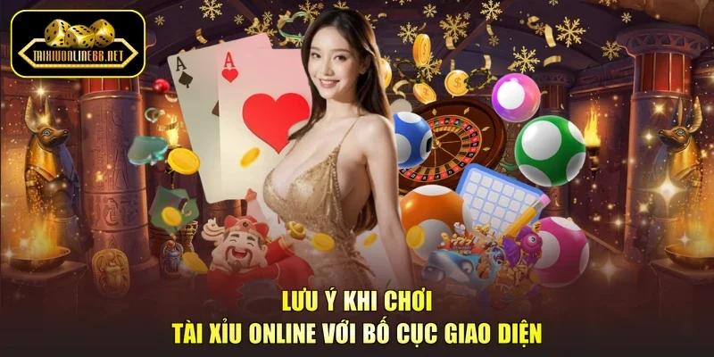 Lưu ý khi chơi tài xỉu online với bố cục giao diện