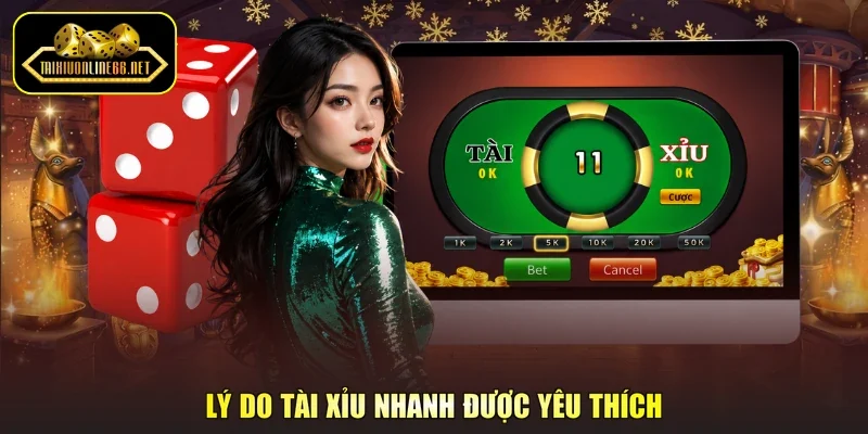 Lý do Tài xỉu nhanh được yêu thích