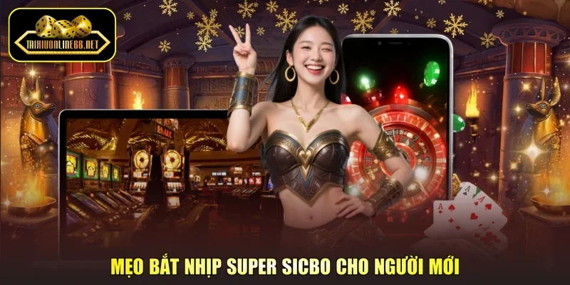 Mẹo bắt nhịp Super Sicbo cho người mới