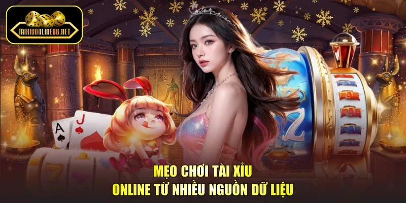 Mẹo chơi tài xỉu online từ nhiều nguồn dữ liệu