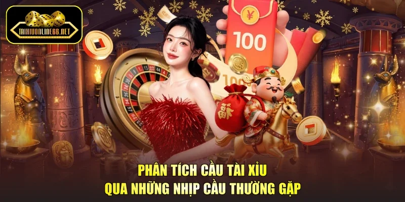 Phân Tích Cầu Tài Xỉu Qua Những Nhịp Cầu Thường Gặp