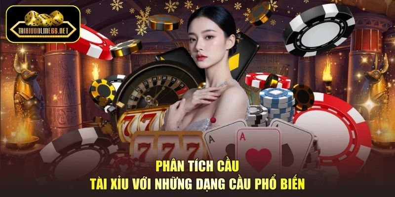 Phân tích cầu tài xỉu với những dạng cầu phổ biến