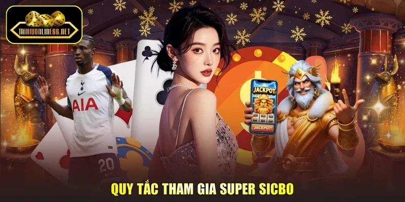 Quy tắc tham gia Super Sicbo