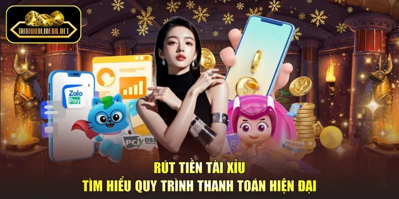 Rút Tiền Tài Xỉu - Tìm Hiểu Quy Trình Thanh Toán Hiện Đại