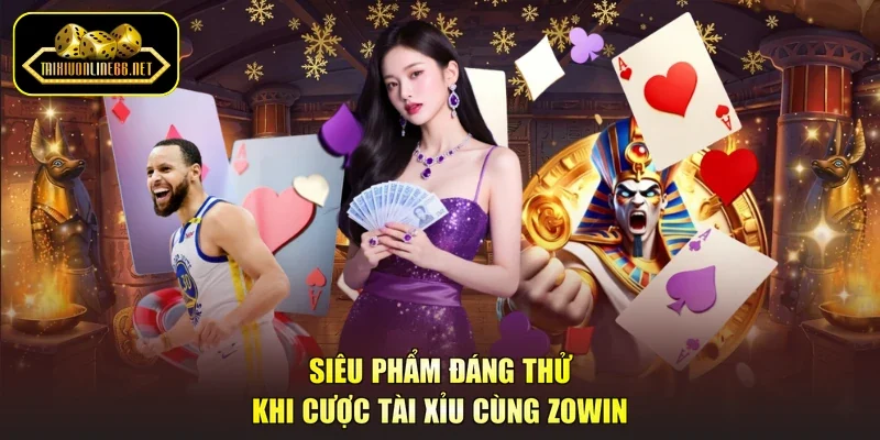 Siêu phẩm đáng thử khi cược Tài xỉu cùng Zowin