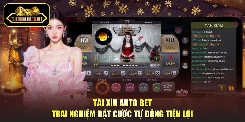 Tài Xỉu Auto Bet - Trải Nghiệm Đặt Cược Tự Động Tiện Lợi