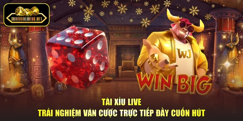 Tài Xỉu Live - Trải Nghiệm Ván Cược Trực Tiếp Đầy Cuốn Hút