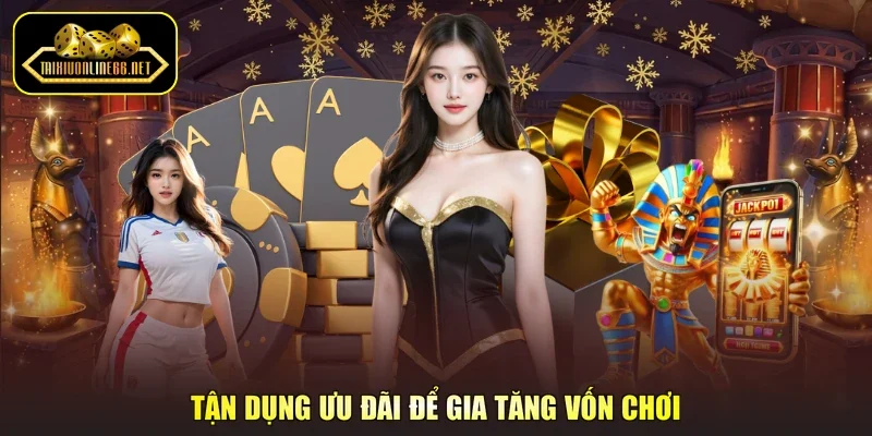 Tận dụng ưu đãi để gia tăng vốn chơi