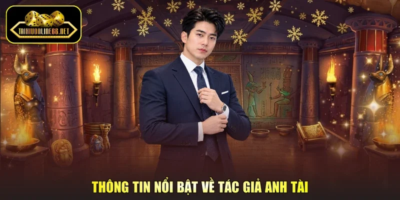 Thông tin nổi bật về tác giả Anh Tài