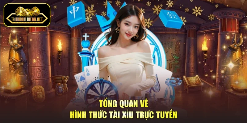 Tổng quan về hình thức tài xỉu trực tuyến