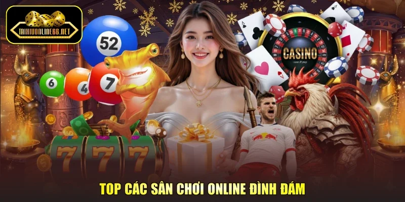 Top các sân chơi online đình đám
