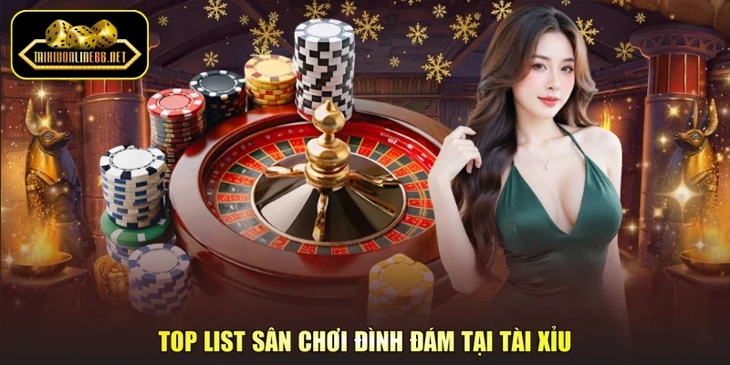 Top list sân chơi đình đám tại Tài xỉu