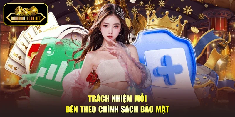 Trách nhiệm mỗi bên theo chính sách bảo mật