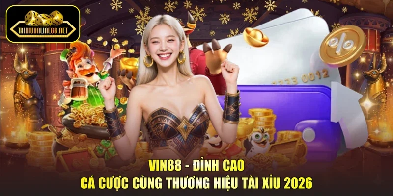 Vin88 - Đỉnh Cao Cá Cược Cùng Thương Hiệu Tài Xỉu 2026